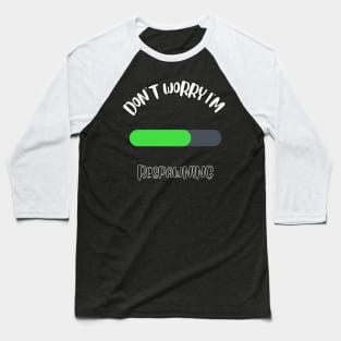 Don't Worry I'm Respawning Baseball T-Shirt